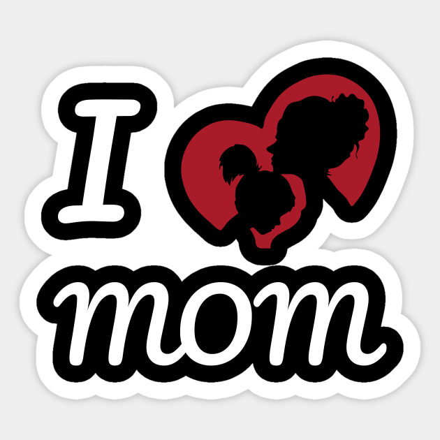 I Love Mom Mom Sticker Teepublic 